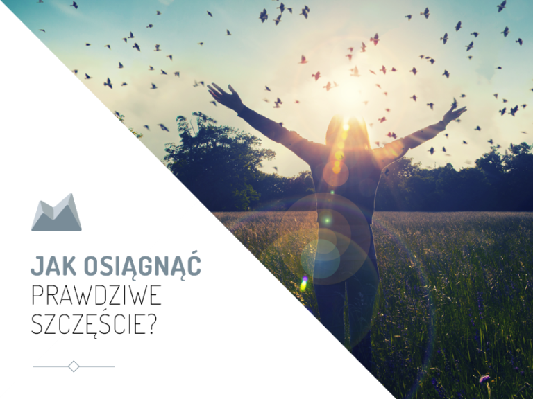 Read more about the article JAK OSIĄGNĄĆ PRAWDZIWE SZCZĘŚCIE?